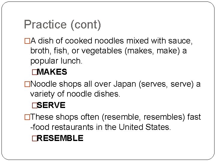 Practice (cont) �A dish of cooked noodles mixed with sauce, broth, fish, or vegetables