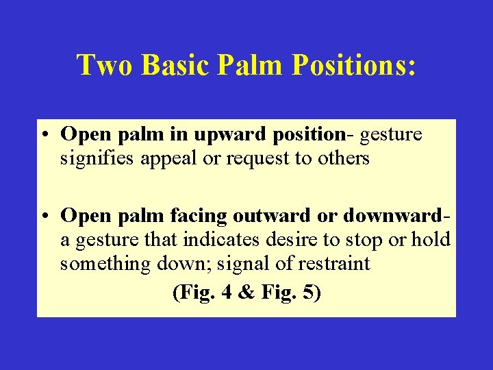 Two Basic Palm Positions: • Open palm in upward position- gesture signifies appeal or