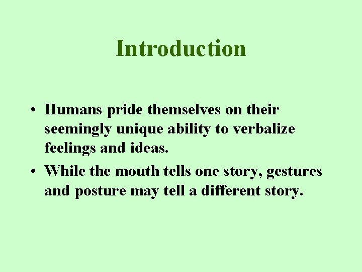 Introduction • Humans pride themselves on their seemingly unique ability to verbalize feelings and