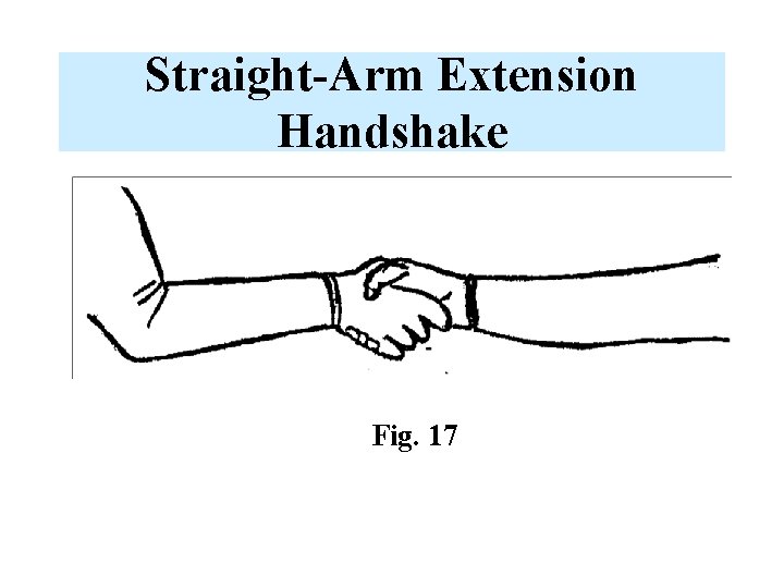 Straight-Arm Extension Handshake Fig. 17 