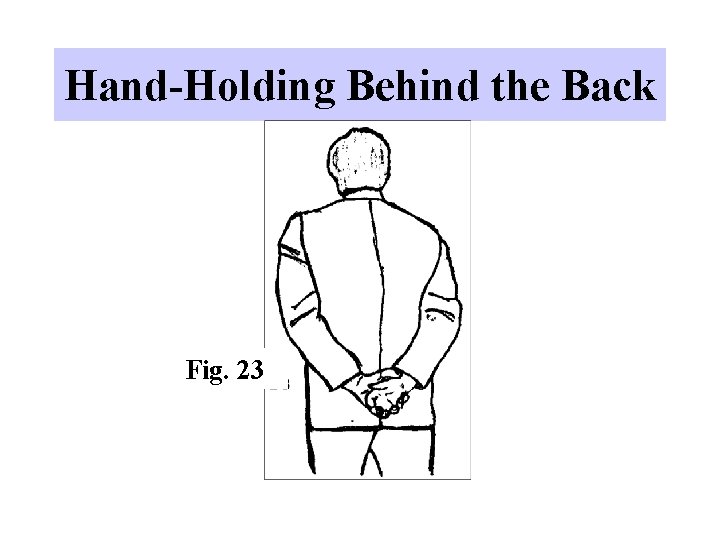 Hand-Holding Behind the Back Fig. 23 