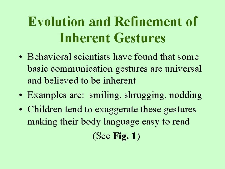 Evolution and Refinement of Inherent Gestures • Behavioral scientists have found that some basic