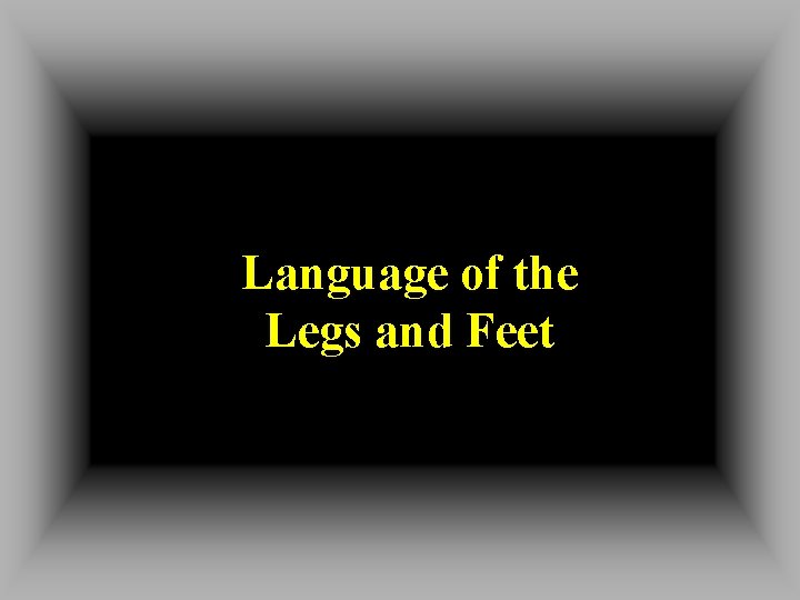 Language of the Legs and Feet 