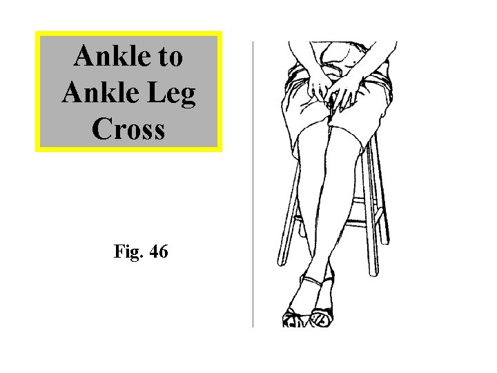 Ankle to Ankle Leg Cross Fig. 46 