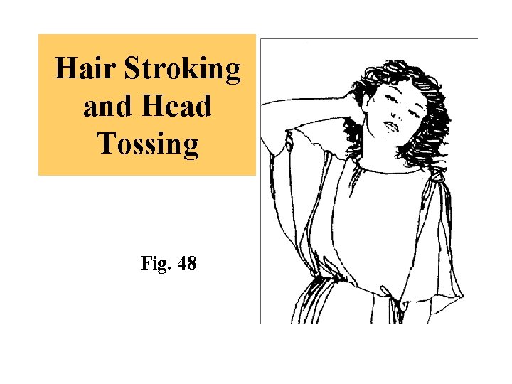 Hair Stroking and Head Tossing Fig. 48 
