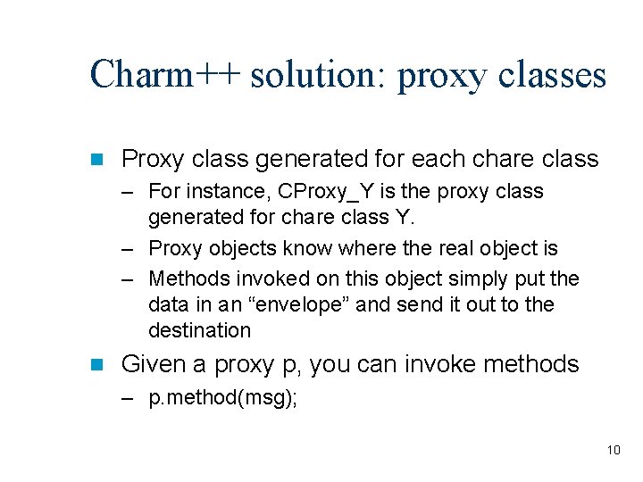 Charm++ solution: proxy classes n Proxy class generated for each chare class – For
