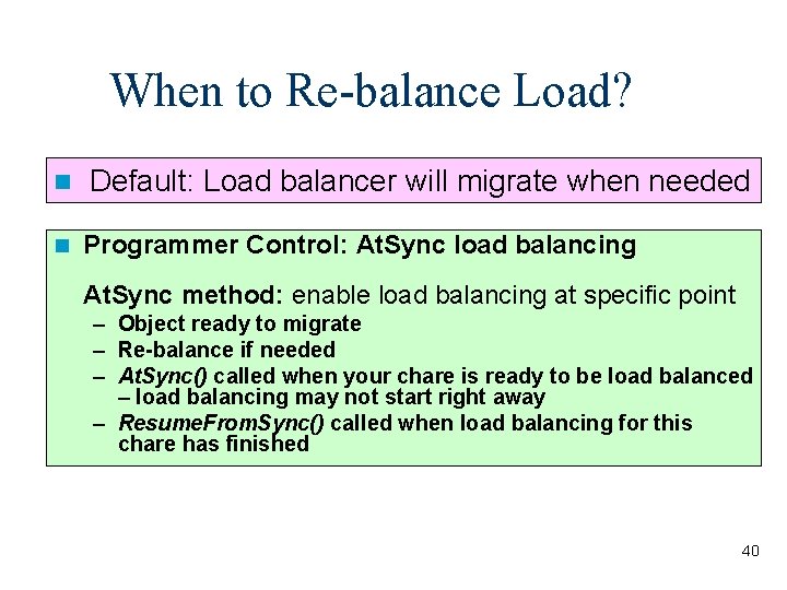 When to Re-balance Load? n Default: Load balancer will migrate when needed n Programmer