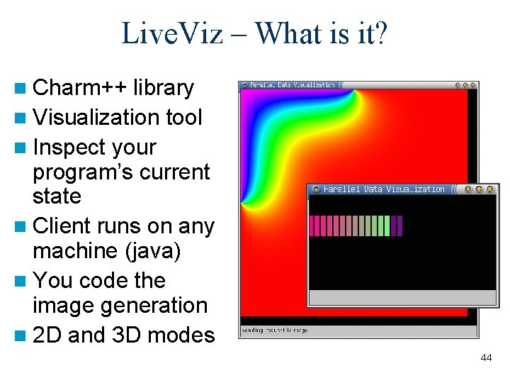 Live. Viz – What is it? n Charm++ library n Visualization tool n Inspect