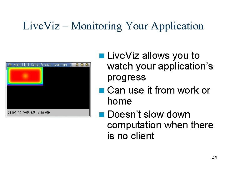 Live. Viz – Monitoring Your Application n Live. Viz allows you to watch your