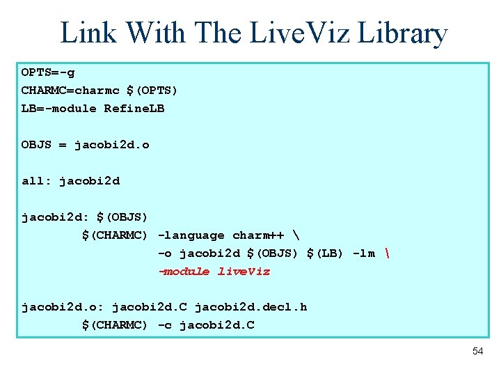 Link With The Live. Viz Library OPTS=-g CHARMC=charmc $(OPTS) LB=-module Refine. LB OBJS =