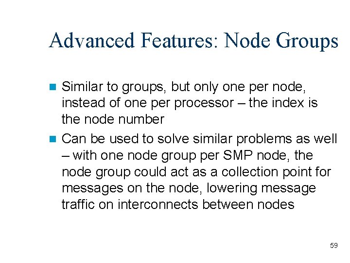 Advanced Features: Node Groups Similar to groups, but only one per node, instead of