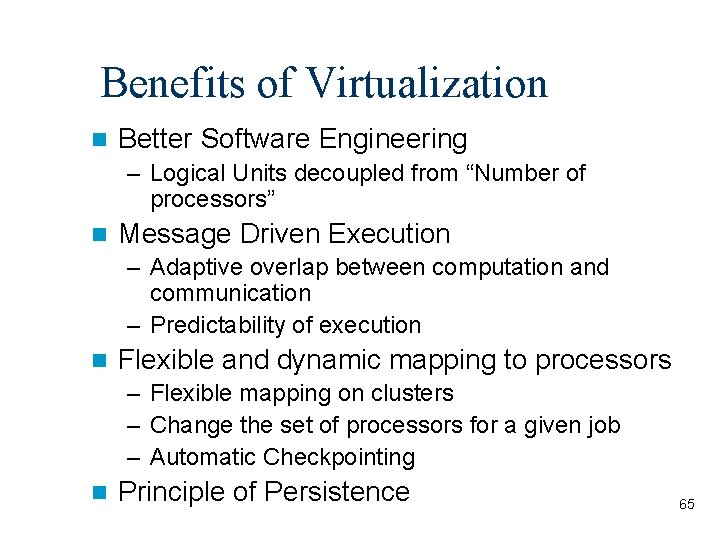 Benefits of Virtualization n Better Software Engineering – Logical Units decoupled from “Number of