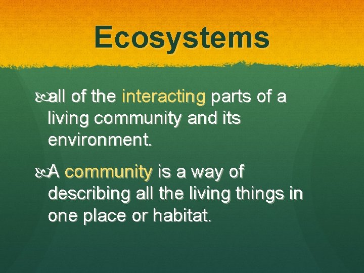 Ecosystems all of the interacting parts of a living community and its environment. A