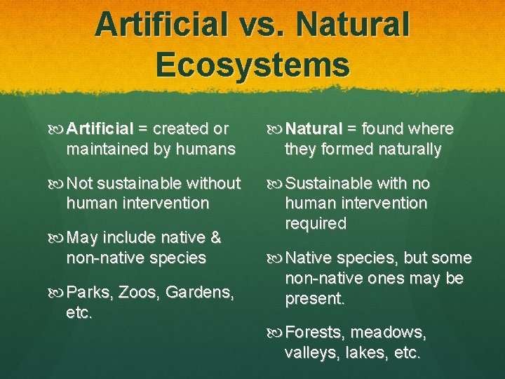 Artificial vs. Natural Ecosystems Artificial = created or maintained by humans Natural = found