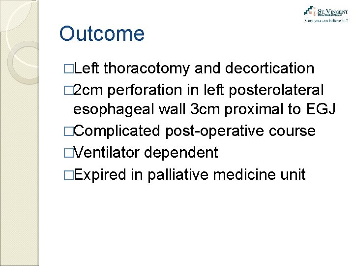 Outcome �Left thoracotomy and decortication � 2 cm perforation in left posterolateral esophageal wall