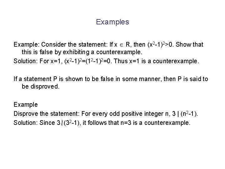 Examples Example: Consider the statement: If x R, then (x 2 -1)2>0. Show that