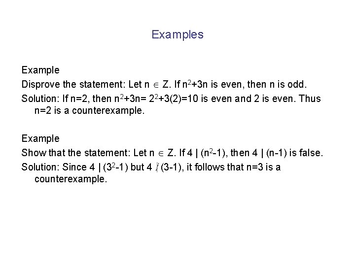 Examples Example Disprove the statement: Let n Z. If n 2+3 n is even,
