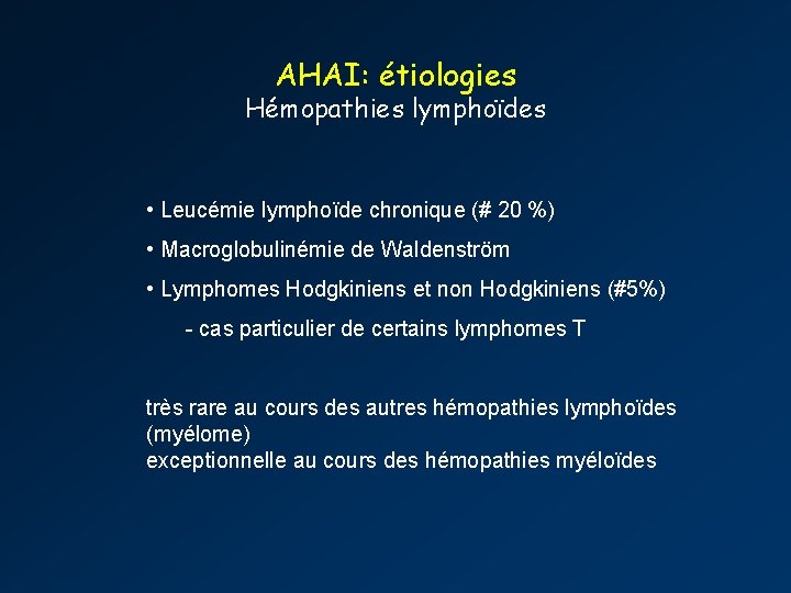 AHAI: étiologies Hémopathies lymphoïdes • Leucémie lymphoïde chronique (# 20 %) • Macroglobulinémie de