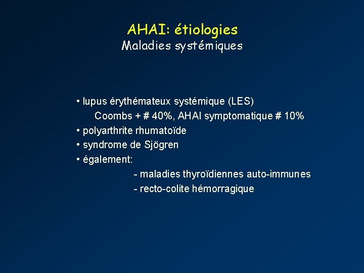 AHAI: étiologies Maladies systémiques • lupus érythémateux systémique (LES) Coombs + # 40%, AHAI