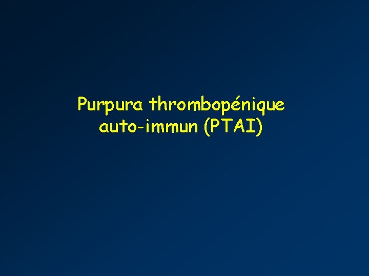 Purpura thrombopénique auto-immun (PTAI) 
