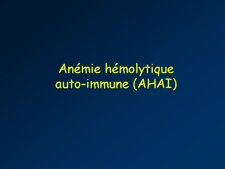 Anémie hémolytique auto-immune (AHAI) 