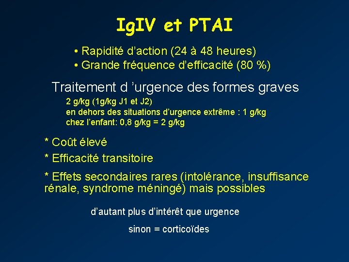 Ig. IV et PTAI • Rapidité d’action (24 à 48 heures) • Grande fréquence