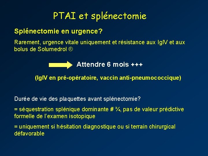 PTAI et splénectomie Splénectomie en urgence? Rarement, urgence vitale uniquement et résistance aux Ig.