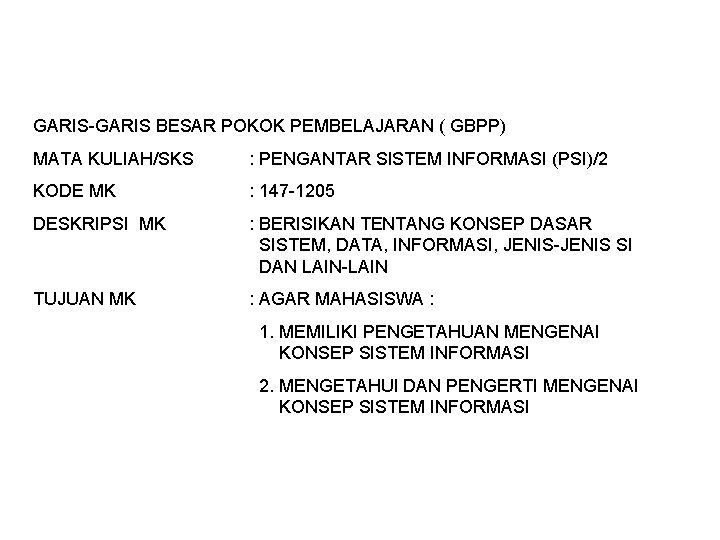 GARIS-GARIS BESAR POKOK PEMBELAJARAN ( GBPP) MATA KULIAH/SKS : PENGANTAR SISTEM INFORMASI (PSI)/2 KODE