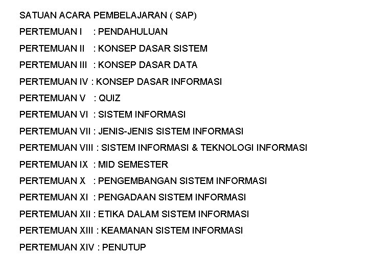 SATUAN ACARA PEMBELAJARAN ( SAP) PERTEMUAN I : PENDAHULUAN PERTEMUAN II : KONSEP DASAR