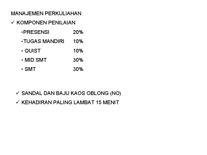 MANAJEMEN PERKULIAHAN ü KOMPONEN PENILAIAN • PRESENSI 20% • TUGAS MANDIRI 10% • QUIST