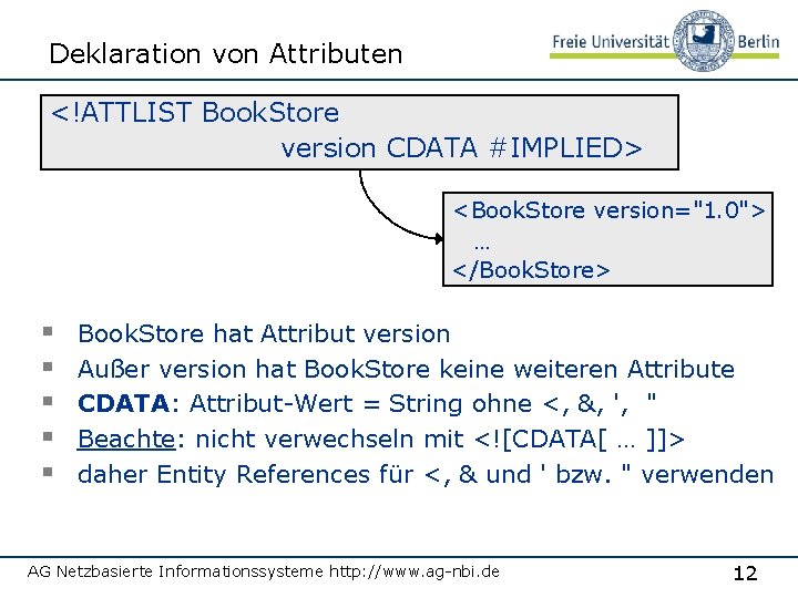Deklaration von Attributen <!ATTLIST Book. Store version CDATA #IMPLIED> <Book. Store version="1. 0"> …