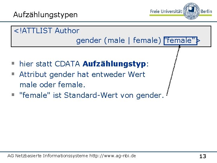 Aufzählungstypen <!ATTLIST Author gender (male | female) "female"> § hier statt CDATA Aufzählungstyp: §