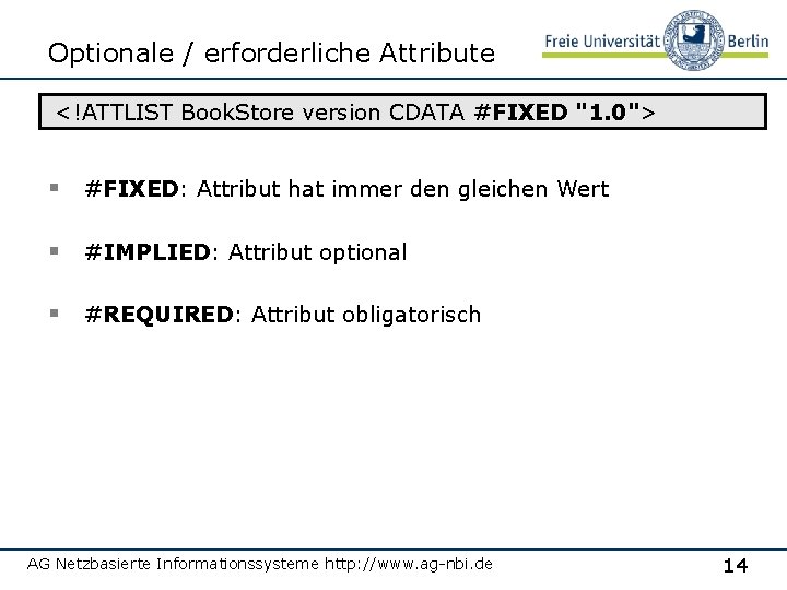 Optionale / erforderliche Attribute <!ATTLIST Book. Store version CDATA #FIXED "1. 0"> § #FIXED: