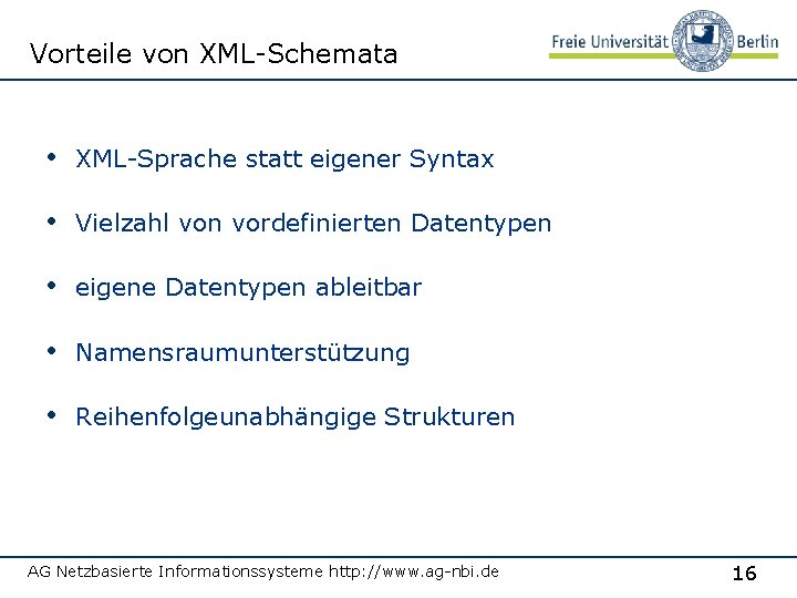 Vorteile von XML-Schemata • XML-Sprache statt eigener Syntax • Vielzahl von vordefinierten Datentypen •