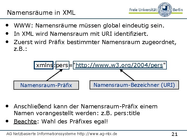 Namensräume in XML • WWW: Namensräume müssen global eindeutig sein. • In XML wird