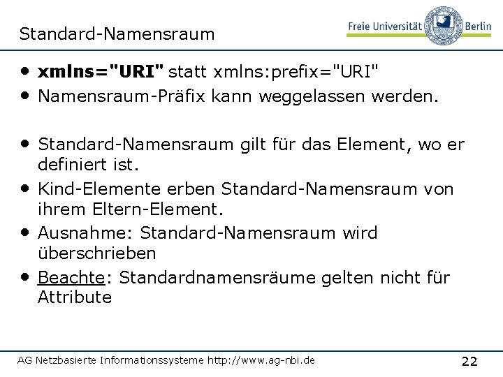 Standard-Namensraum • xmlns="URI" statt xmlns: prefix="URI" • Namensraum-Präfix kann weggelassen werden. • Standard-Namensraum gilt
