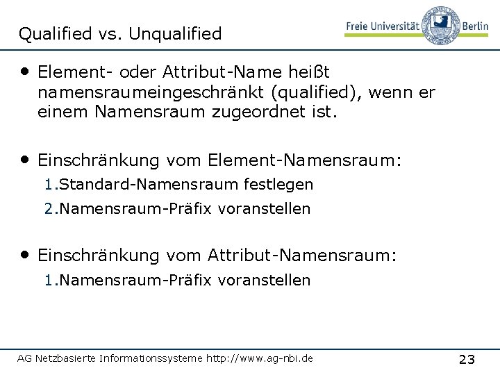 Qualified vs. Unqualified • Element- oder Attribut-Name heißt namensraumeingeschränkt (qualified), qualified wenn er einem