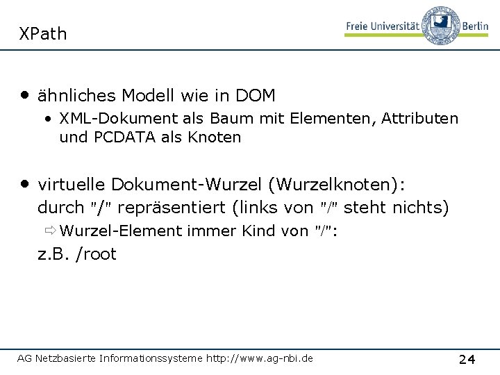 XPath • ähnliches Modell wie in DOM • XML-Dokument als Baum mit Elementen, Attributen