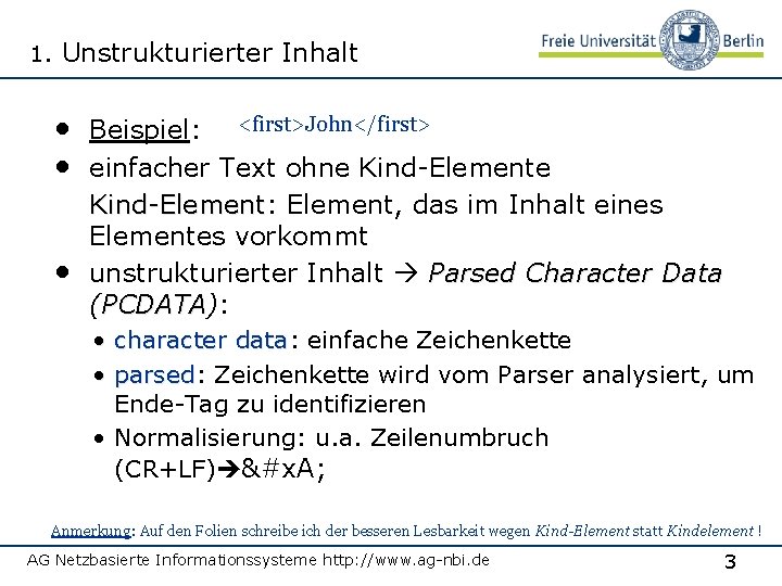 1. Unstrukturierter Inhalt John • Beispiel: <first>John</first> • einfacher Text ohne Kind-Elemente • Kind-Element: