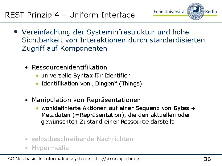 REST Prinzip 4 – Uniform Interface • Vereinfachung der Systeminfrastruktur und hohe Sichtbarkeit von