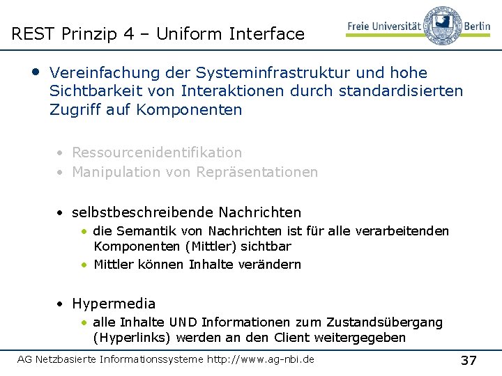 REST Prinzip 4 – Uniform Interface • Vereinfachung der Systeminfrastruktur und hohe Sichtbarkeit von