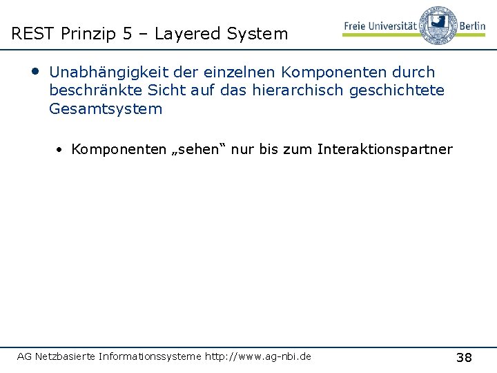 REST Prinzip 5 – Layered System • Unabhängigkeit der einzelnen Komponenten durch beschränkte Sicht
