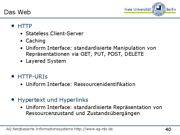 Das Web • HTTP • Stateless Client-Server • Caching • Uniform Interface: standardisierte Manipulation