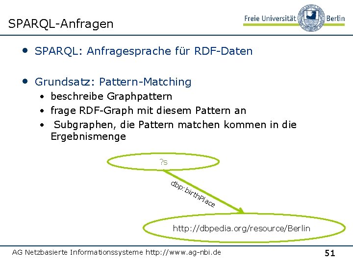 SPARQL-Anfragen • SPARQL: Anfragesprache für RDF-Daten • Grundsatz: Pattern-Matching • beschreibe Graphpattern • frage