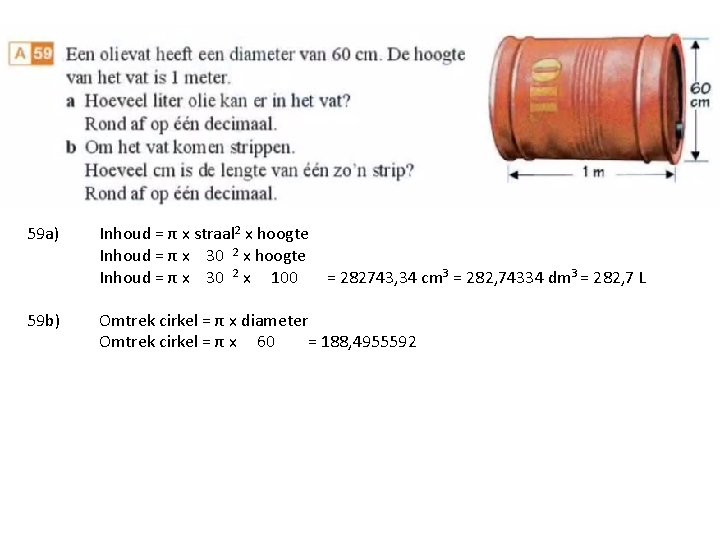 59 a) 59 b) Inhoud = π x straal 2 x hoogte Inhoud =