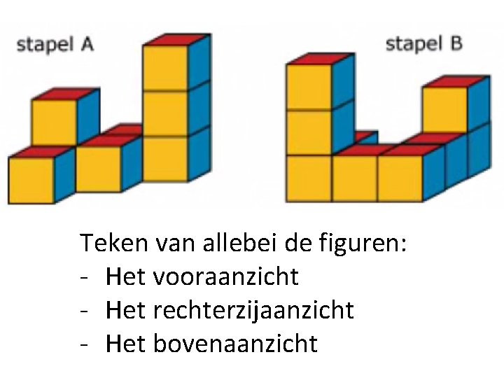 Teken van allebei de figuren: - Het vooraanzicht - Het rechterzijaanzicht - Het bovenaanzicht