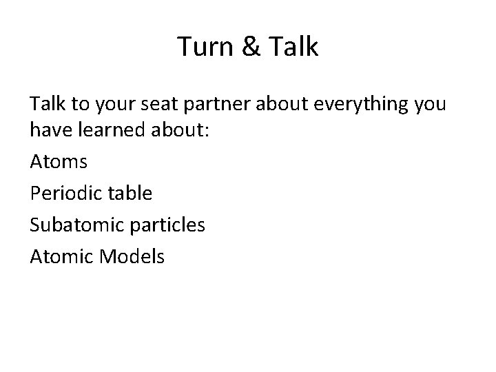 Turn & Talk to your seat partner about everything you have learned about: Atoms