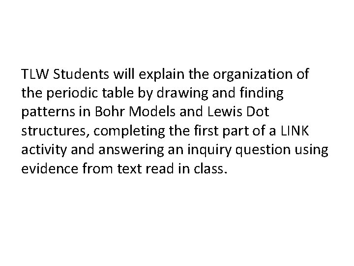 TLW Students will explain the organization of the periodic table by drawing and finding