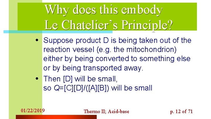 Why does this embody Le Chatelier’s Principle? • Suppose product D is being taken
