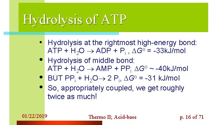 Hydrolysis of ATP • Hydrolysis at the rightmost high-energy bond: • • • 01/22/2019